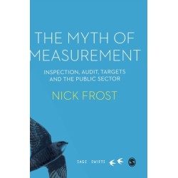 The Myth of Measurement: Inspection, audit, targets and the public sector