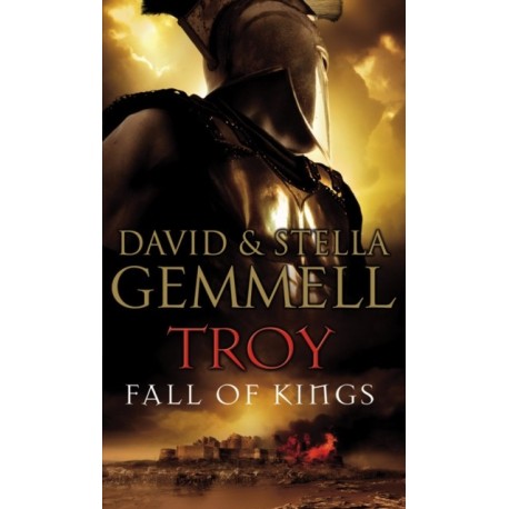 Troy: Fall Of Kings: (Troy: 3): The stunning and gripping conclusion to David Gemmell’s epic retelling of the Troy legend
