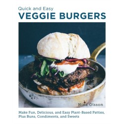 Quick and Easy Veggie Burgers: Make Fun, Delicious, and Easy Plant-Based Patties, Plus Buns, Condiments, and Sweets