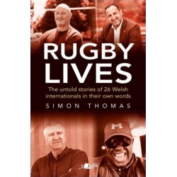 Rugby Lives: The Stories of 26 Welsh Internationals in Their Own Words