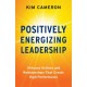 Positively Energizing Leadership: Virtuous Actions and Relationships That Create High Performance