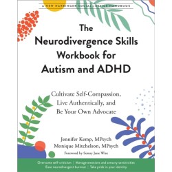 The Neurodivergence Skills Workbook for Autism and ADHD: Cultivate Self-Compassion, Live Authentically, and Be Your Own Advocate