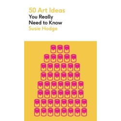 50 Art Ideas You Really Need to Know: A complete introduction to the key concepts and movements in Art History