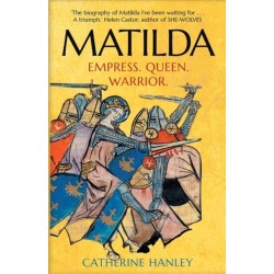 Matilda: Empress, Queen, Warrior