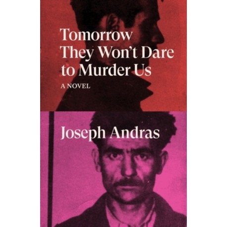 Tomorrow They Won't Dare to Murder Us: A Novel