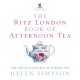 The Ritz London Book Of Afternoon Tea: The Art and Pleasures of Taking Tea