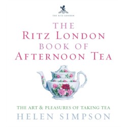 The Ritz London Book Of Afternoon Tea: The Art and Pleasures of Taking Tea