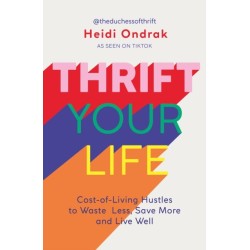 Thrift Your Life: Cost-of-Living Hustles to Waste Less, Save More and Live Well