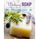 Making Soap: 18 Luxurious Soaps to Make and Give Using Natural Ingredients