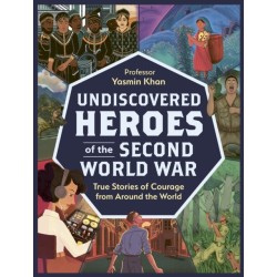 The Undiscovered Heroes of the Second World War: True Stories of Courage from around the World