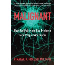 Malignant: How Bad Policy and Bad Evidence Harm People with Cancer