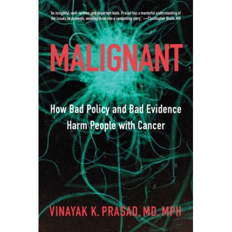 Malignant: How Bad Policy and Bad Evidence Harm People with Cancer