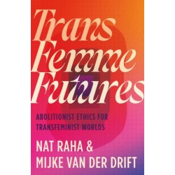 Trans Femme Futures: Abolitionist Ethics for Transfeminist Worlds