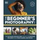 The Beginner's Photography Guide: The Ultimate Step-by-Step Manual for Getting the Most from Your Camera and Phone