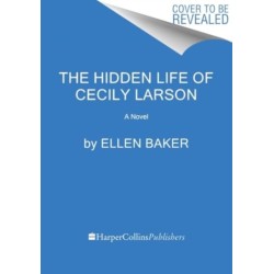 The Hidden Life of Cecily Larson: A Novel