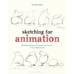 Sketching for Animation: Developing Ideas, Characters and Layouts in Your Sketchbook
