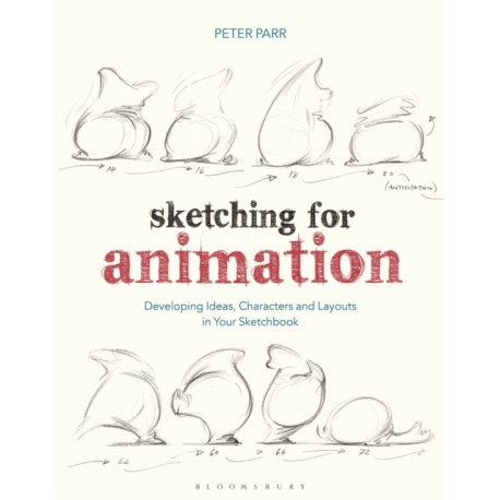 Sketching for Animation: Developing Ideas, Characters and Layouts in Your Sketchbook