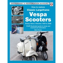 How to Restore Classic Largeframe Vespa Scooters: Rotary Valve 2-Strokes 1959 to 2008