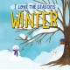 I Love the Seasons: Winter: A beautiful non-fiction picture book, perfect for seasonal projects and topics in the early years