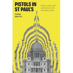 Pistols in St Paul's: Science, Music, and Architecture in the Twentieth Century