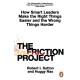 The Friction Project: How Smart Leaders Make the Right Things Easier and the Wrong Things Harder