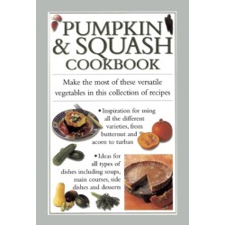 Pumpkin & Squash Cookbook: Make the Most of These Versatile Vegetables in This Collection of Recipes