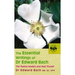 The Essential Writings of Dr Edward Bach: The Twelve Healers and Heal Thyself