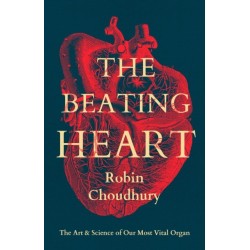 The Beating Heart: The Art and Science of Our Most Vital Organ