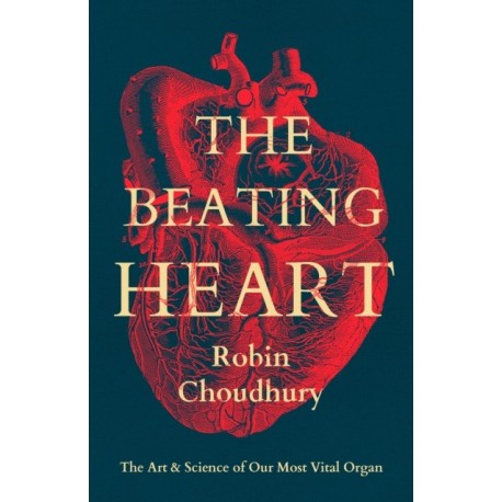 The Beating Heart: The Art and Science of Our Most Vital Organ