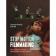 Stop Motion Filmmaking: The Complete Guide to Fabrication and Animation