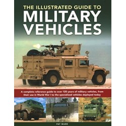 Military Vehicles , The World Encyclopedia of: A complete reference guide to over 100 years of military vehicles, from their first use in World War I to the specialized vehicles deployed today