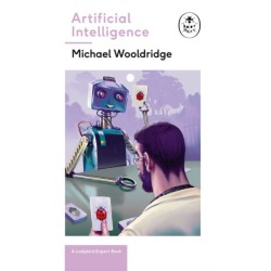 Artificial Intelligence: Everything you need to know about the coming AI. A Ladybird Expert Book