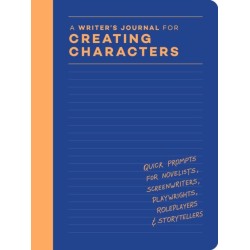 A Writer’s Journal for Creating Characters: Quick Prompts for Novelists, Screenwriters, Playwrights, Roleplayers & Storytellers
