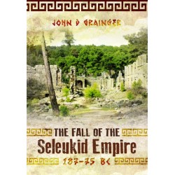 The Fall of the Seleukid Empire 187–75 BC