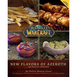 World of Warcraft: New Flavors of Azeroth - The Official Cookbook: Flavors of Azeroth - The Official Cookbook