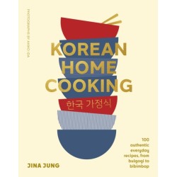 Korean Home Cooking: 100 authentic everyday recipes, from bulgogi to bibimbap