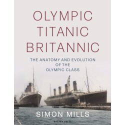 Olympic Titanic Britannic: The anatomy and evolution of the Olympic Class
