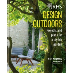 RHS Design Outdoors: Projects & Plans for a Stylish Garden