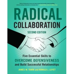 Radical Collaboration: Five Essential Skills to Overcome Defensiveness and Build Successful Relationships