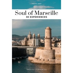 Soul of Marseille Guide: 30 unforgettable experiences that capture the soul of Marseille