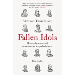 Fallen Idols: History is not erased when statues are pulled down. It is made.