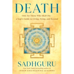 Death: Only for Those Who Shall Die--a Yogi's Guide to Living, Dying, and Beyond