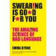 Swearing Is Good For You: The Amazing Science of Bad Language