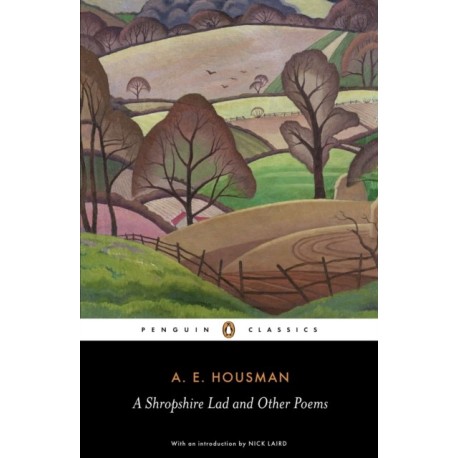 A Shropshire Lad and Other Poems: The Collected Poems of A.E. Housman
