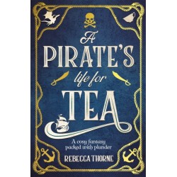 A Pirate's Life for Tea: A heart-warming cosy fantasy for those who love adventure with their tea . . .