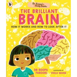Dr Roopa's Body Books: The Brilliant Brain: Learn all about how to look after your brain in this fun and fact-packed introduction to anatomy series for readers age 5, 6, 7, 8
