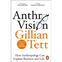 Anthro-Vision: How Anthropology Can Explain Business and Life