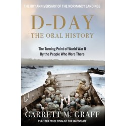 D-DAY The Oral History: The Turning Point of WWII By the People Who Were There
