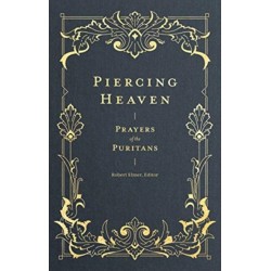 Piercing Heaven – Prayers of the Puritans