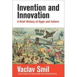 Invention and Innovation: A Brief History of Hype and Failure